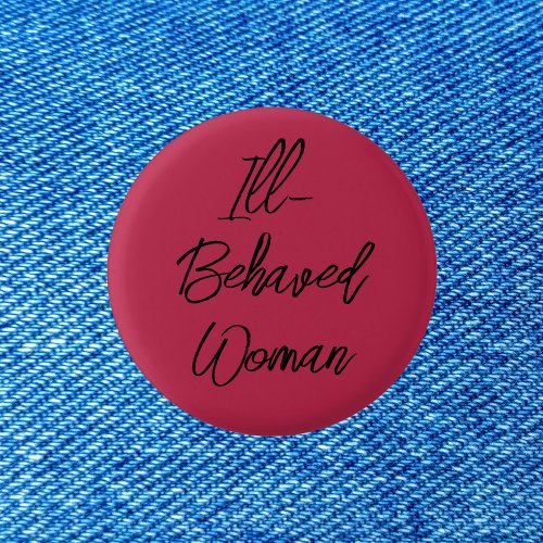Ill_Behaved Woman Not Well_Behaved Button