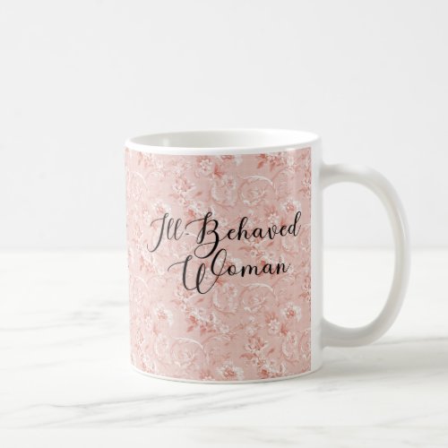 Ill_Behaved Woman Well_Behaved Women Quote Coffee Mug