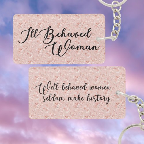 Ill_Behaved Woman Well_Behaved Women Quote Keychain