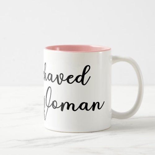 Ill_Behaved Woman Well_Behaved Women Quote Two_Tone Coffee Mug