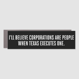 I'll Believe Corporations Are People When Texas Car Magnet