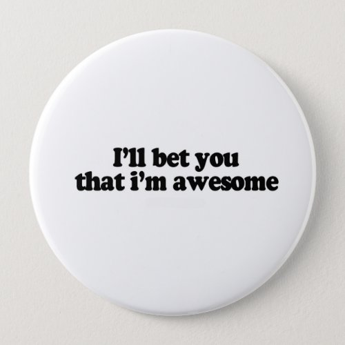 Ill bet you that im awesome pinback button
