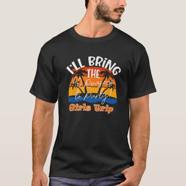 I'll Bring The 40 Reasons To Party, Funny Girls Tr T-Shirt (Front)