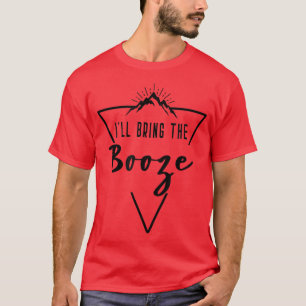 Ill Bring The Booze - Cabin Camp Bridesmaid Bride T-Shirt