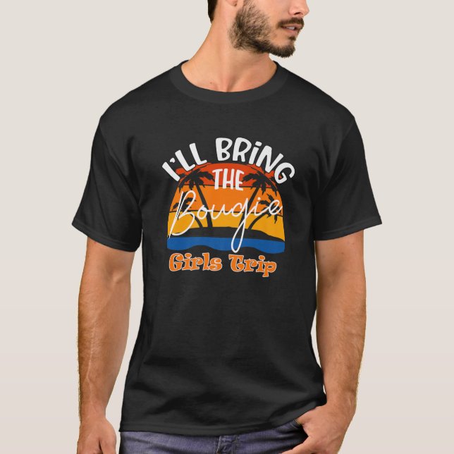 I'll Bring The Bougie, Funny Girls Trip T-Shirt (Front)