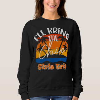 I'll Bring The Chic    Girls Trip Sweatshirt