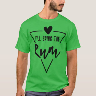 Ill Bring The Rum - Heart Bridesmaid Bride Bridal T-Shirt