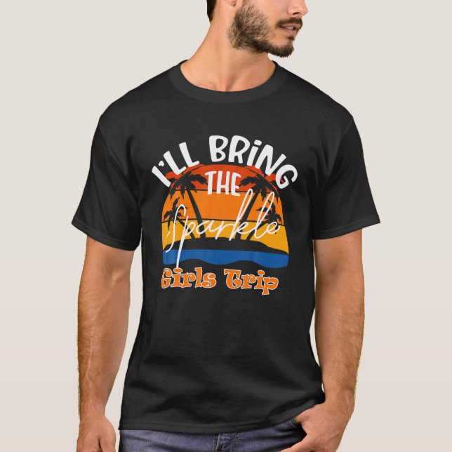 I'll Bring The Sparkle, Funny Girls Trip T-Shirt (Front)