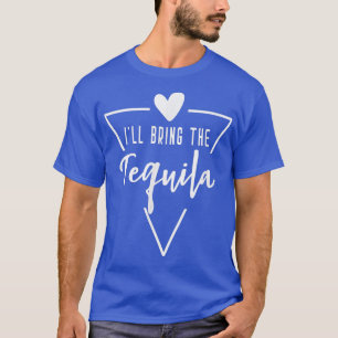 Ill Bring The Tequila Heart Bridesmaid Bride Brid T-Shirt