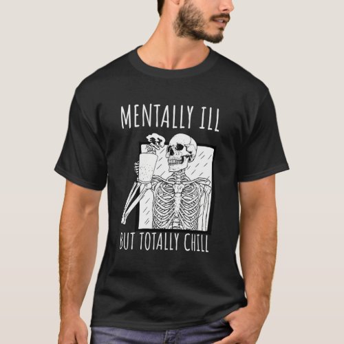 Ill But Totally Chill Halloween Skeleton T_Shirt