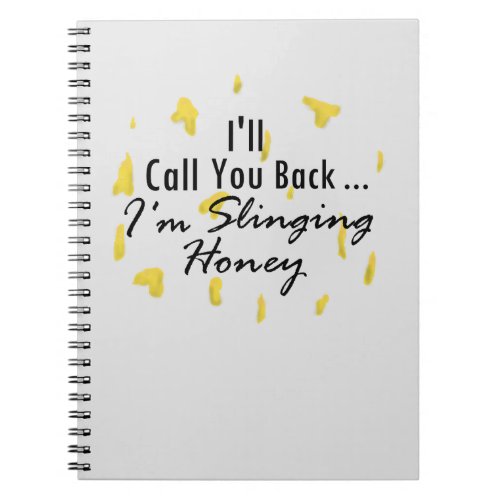 Ill Call You Back Im Slinging Honey _ Notebook