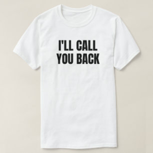 I'll Call You Back T-Shirt