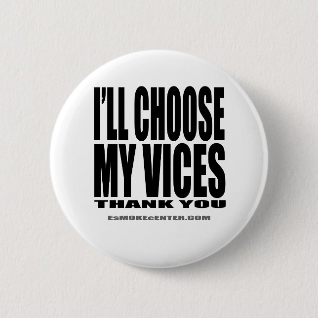 I'll Choose My Vices, Thank You! Pinback Button (Front)