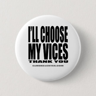 I'll Choose My Vices, Thank You! Pinback Button