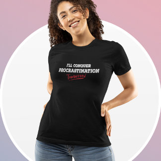 I'll Conquer Procrastination Tomorrow - Funny T-Shirt