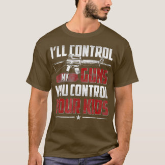 Ill Control My Guns You Control Your Kids T-Shirt
