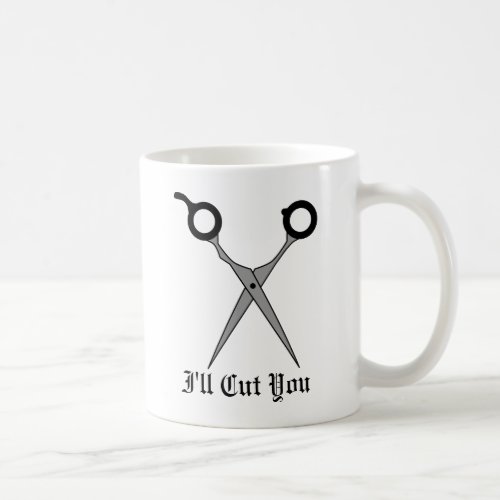 Ill Cut You Black Hair Cutting Scissors Coffee Mug