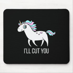 I'll Cut You! Funny Unicorn Humor T Shirt Gift Mouse Pad