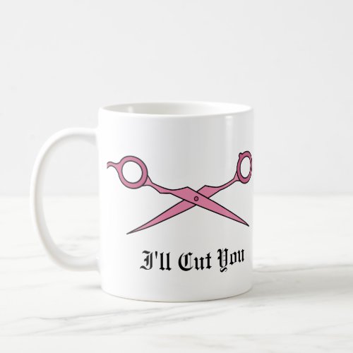 Ill Cut You Pink Hair Cutting Scissors Coffee Mug
