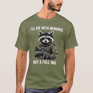 I'll Die With Memories Not A Full Mag Raccoon T-Shirt