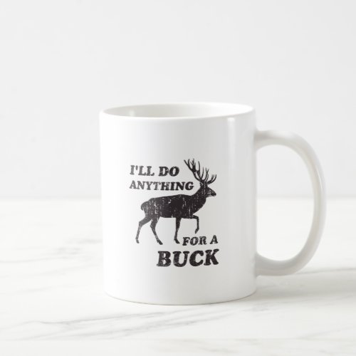 Ill Do Anything for a Buck Hunting Coffee Mug