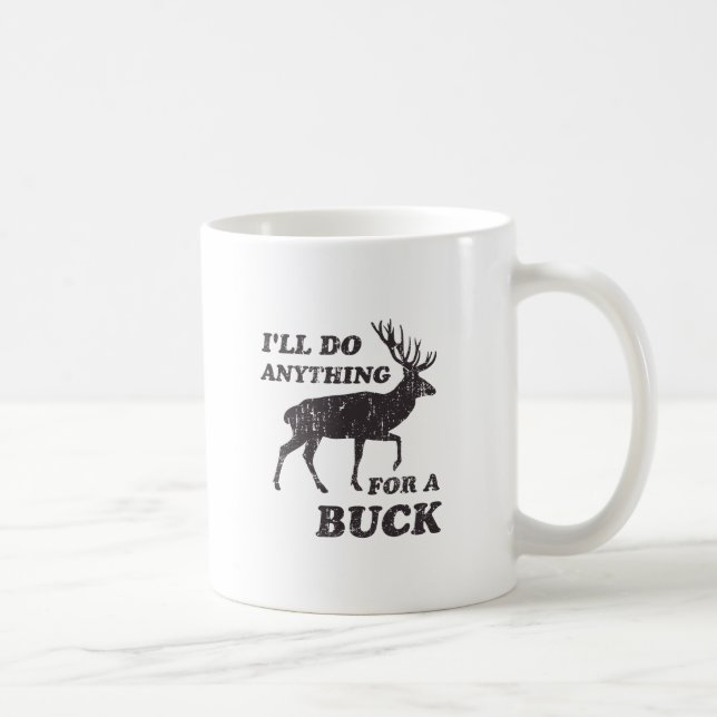 I'll Do Anything for a Buck Hunting Coffee Mug (Right)