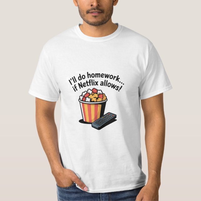 I'll Do Homework If Netflix Allows! T-Shirt (Front)