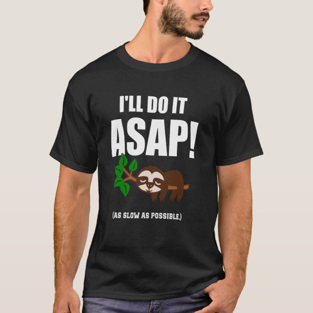 I'll Do It ASAP As Slow As Possible Funny Sloth T-Shirt (Front)