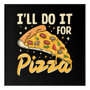 I'll Do It For Pizza Acrylic Print