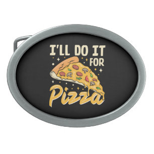 I'll Do It For Pizza Belt Buckle