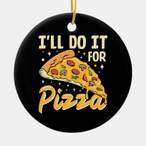 Ill Do It For Pizza Ceramic Ornament