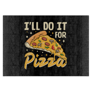 I'll Do It For Pizza Cutting Board