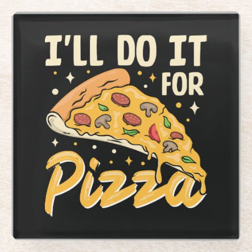 Ill Do It For Pizza Glass Coaster