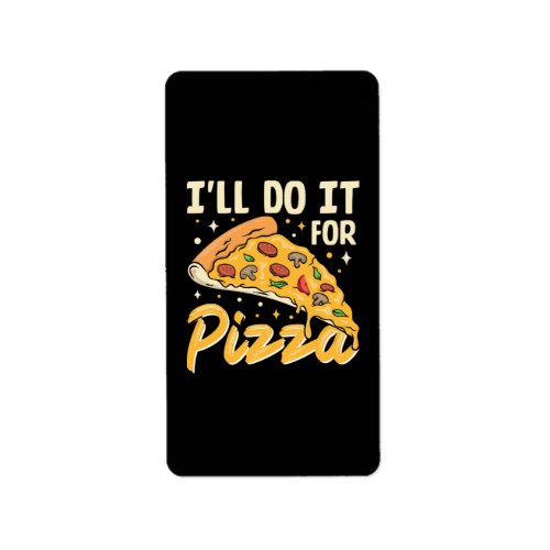 Ill Do It For Pizza Label