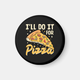 I'll Do It For Pizza Magnet