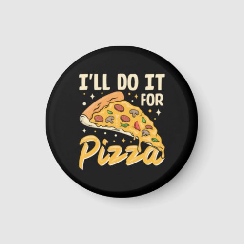 Ill Do It For Pizza Magnet