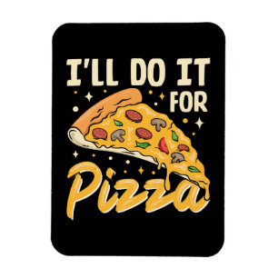 I'll Do It For Pizza Magnet