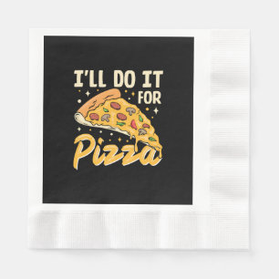 I'll Do It For Pizza Napkins