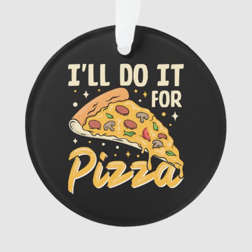 Ill Do It For Pizza Ornament