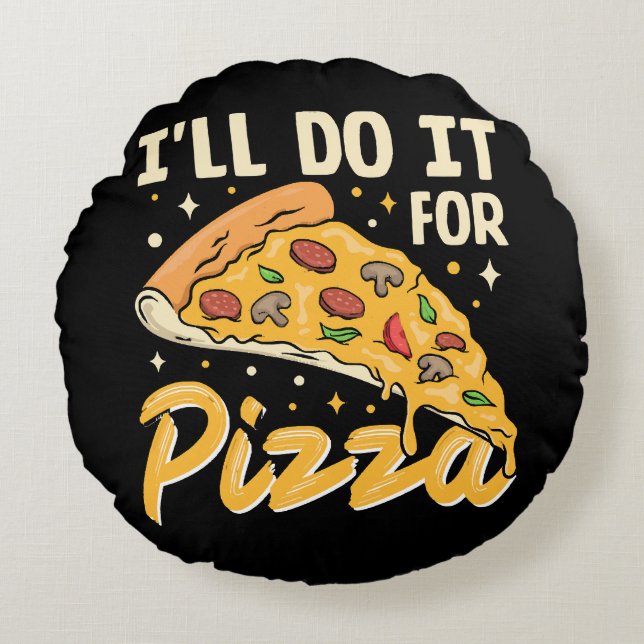 I'll Do It For Pizza Round Pillow (Front)