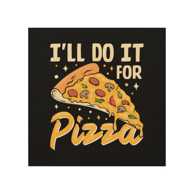 I'll Do It For Pizza Wood Wall Art (Front)