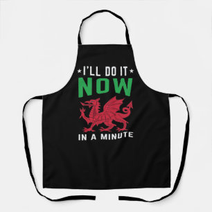 I'll Do It Now In A Minute Funny Welsh Sayings Apron