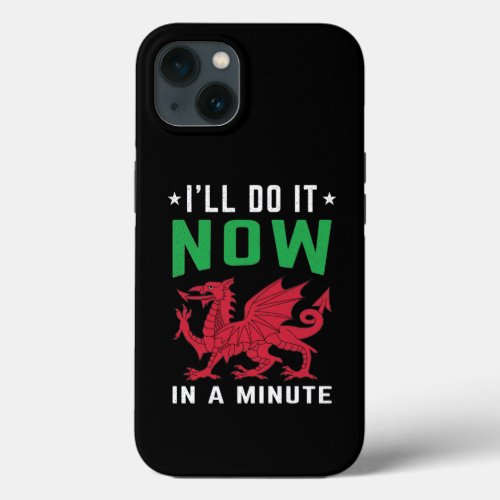 Ill Do It Now In A Minute Funny Welsh Sayings iPhone 13 Case
