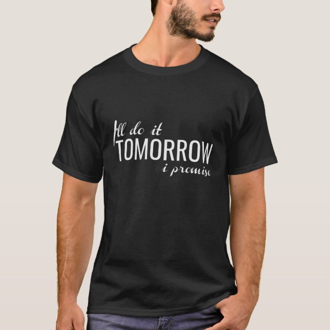 I'll Do It Tomorrow I Promise, funny T-Shirt (Front)