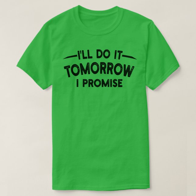 Ill Do It Tomorrow I Promise T-Shirt (Design Front)