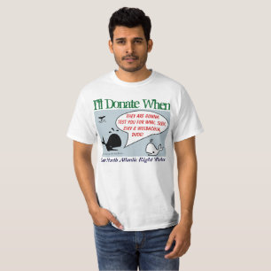 I'll Donate When by RoseWrites T-Shirt
