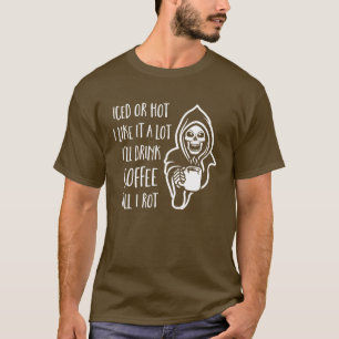 I'll Drink Coffee Till I Rot T-Shirt