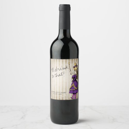 Ill Drink To That Alice in Wonderland Wedding Wine Label