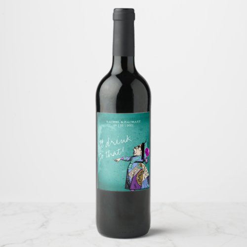 Ill Drink To That Alice in Wonderland Wedding Wine Label