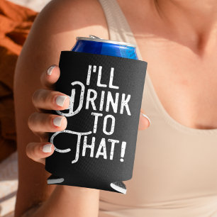 I'll Drink to That   Beer Party Drinking Humor Can Cooler